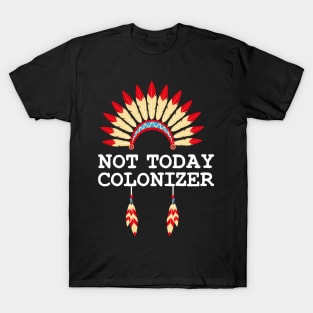 NOT TODAY COLONIZER - Indigenous Peoples Day Native American T-Shirt
